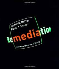 Remediation:Understanding New Media text by Jay David Bolter and Richard Grusin 